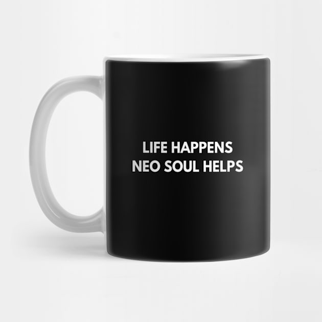 Life Happens Neo Soul Helps by Den's Designs